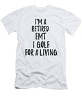 Retired Emt I Golf for a Living Funny Retiree Gift Golfing Lover Senior Present Idea Funny Gift Ideas T-Shirt