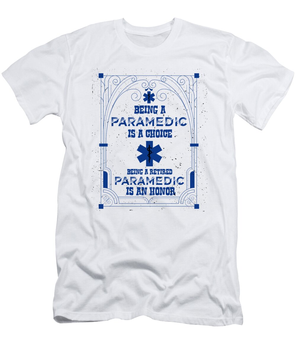 Retired Paramedic Gift Paramedic a Choice Retired Paramedic Honor Kanig Designs T-Shirt