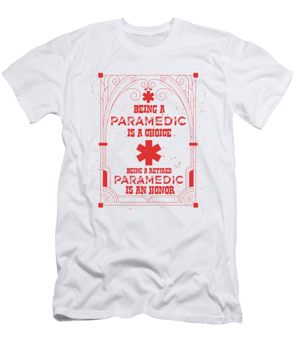 Retired Paramedic Gifts Paramedic a Choice Retired Paramedic Honor Gift Kanig Designs T-Shirt