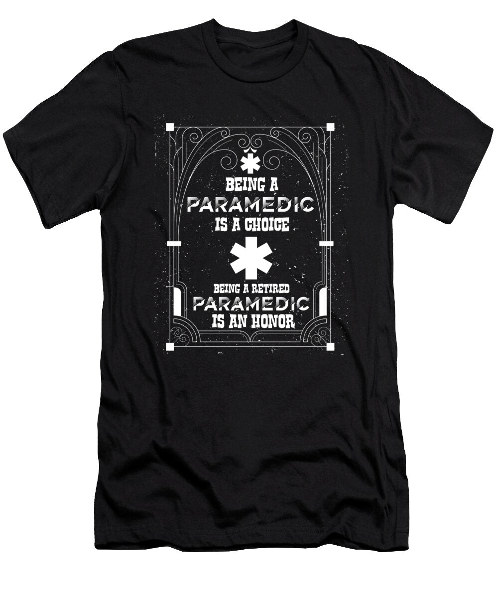 Retired Paramedic Gifts Paramedic a Choice Retired Paramedic Honor Kanig Designs T-Shirt