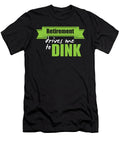 Retirement Drives Me to Dink Funny Retiree Retired Pickle Ball Player Retirees Veterans Gift Thomas Larch T-Shirt