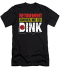 Retirement Drives Me to Dink Pickle Ball Player Veterans Retirees Retired Gift Thomas Larch T-Shirt