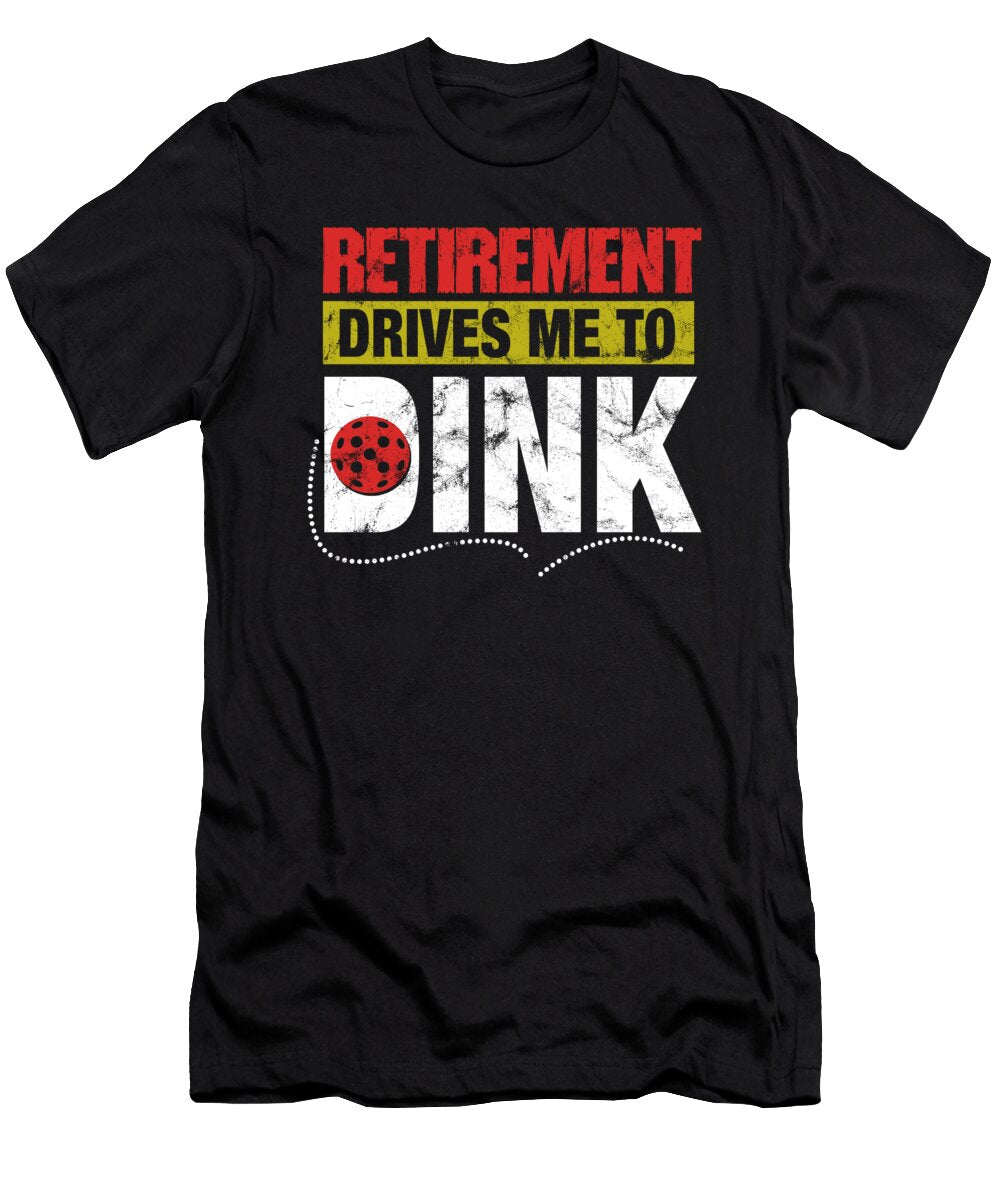 Retirement Drives Me to Dink Pickle Ball Player Veterans Retirees Retired Gift Thomas Larch T-Shirt