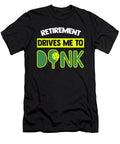 Retirement Drives Me to Dink Pickleball Tinh Tran Le Thanh T-Shirt