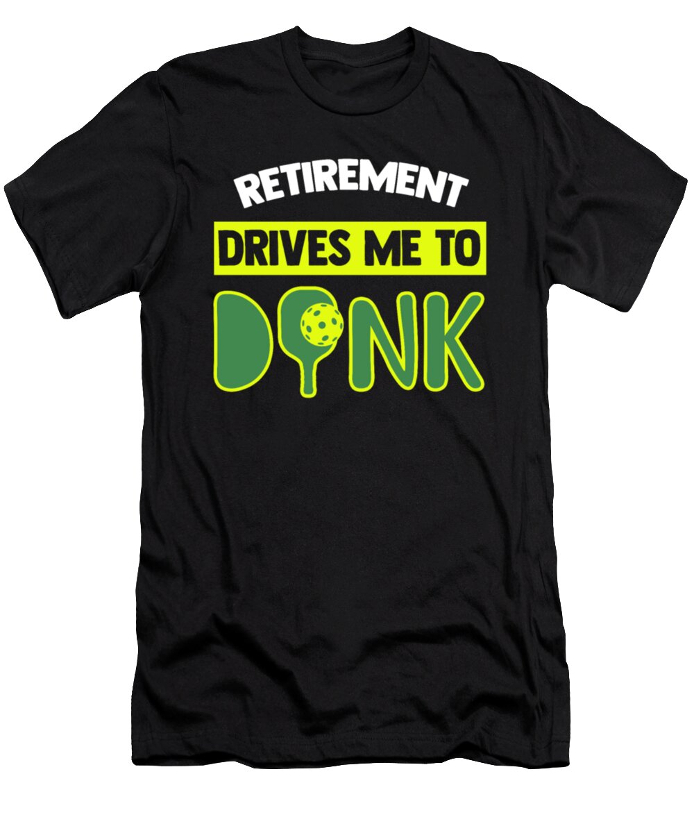 Retirement Drives Me to Dink Pickleball Tinh Tran Le Thanh T-Shirt