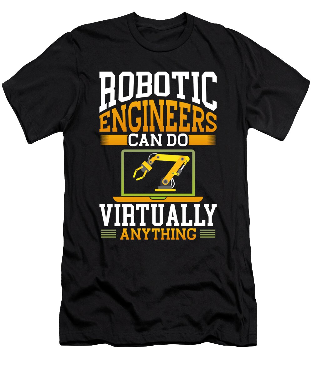 Robotic Engineers Can Do Virtually Anything Robot Raphaelartdesign T-Shirt