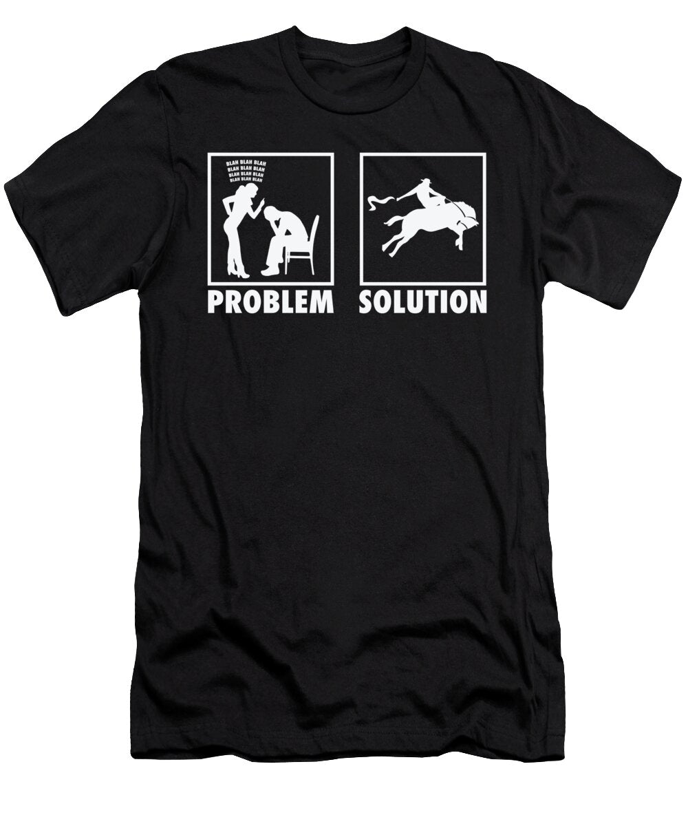 Rodeo Cowboys Statement Problem Solution Toms Store T-Shirt