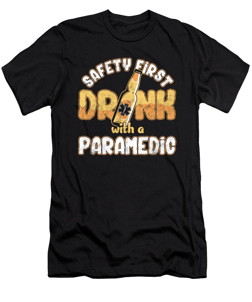 Safety First Drink with a Paramedic Emt Ems Nurse Medicine Gift Thomas Larch T-Shirt