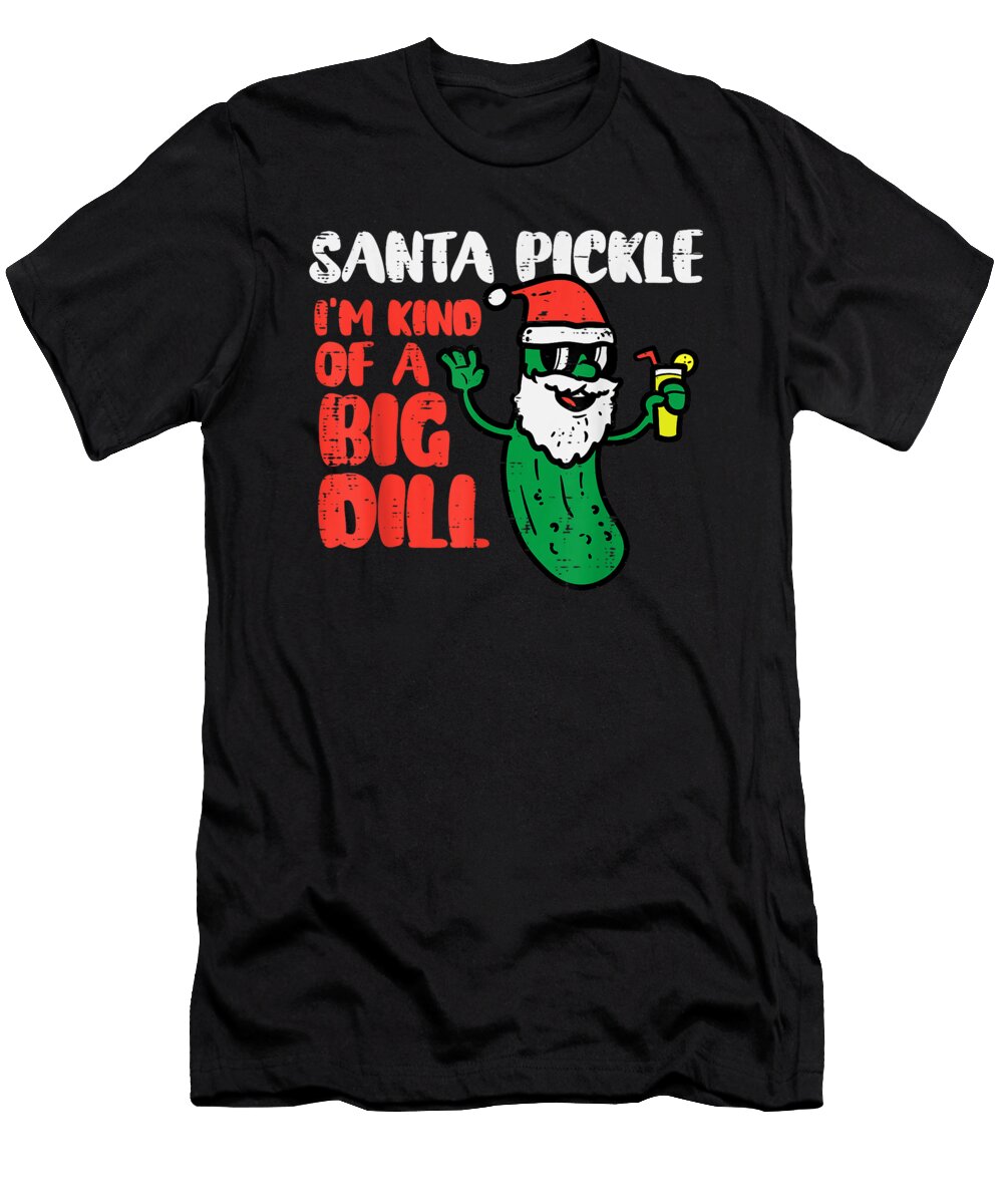 Santa Pickle Kind of Big Dill Funny Christmas July Men Women Dhbubble T-Shirt