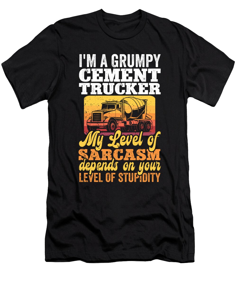 Sarcastic Cement Truck Driver Me T-Shirt