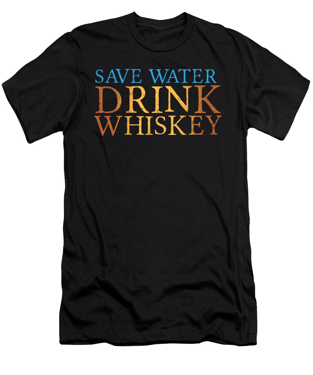 Save Water Drink Whiskey Whisky Alcohol Mooon T-Shirt