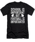 School Is Important Football Is Importanter Football Lineman 1 T-Shirt