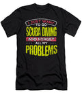 Scuba Diver Gift Idea Just Want to Go Scuba Diving and Forget All the Problems Kanig Designs T-Shirt