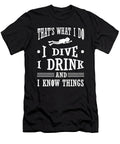 Scuba Diver I Dive I Drink I Know Things Kanig Designs T-Shirt