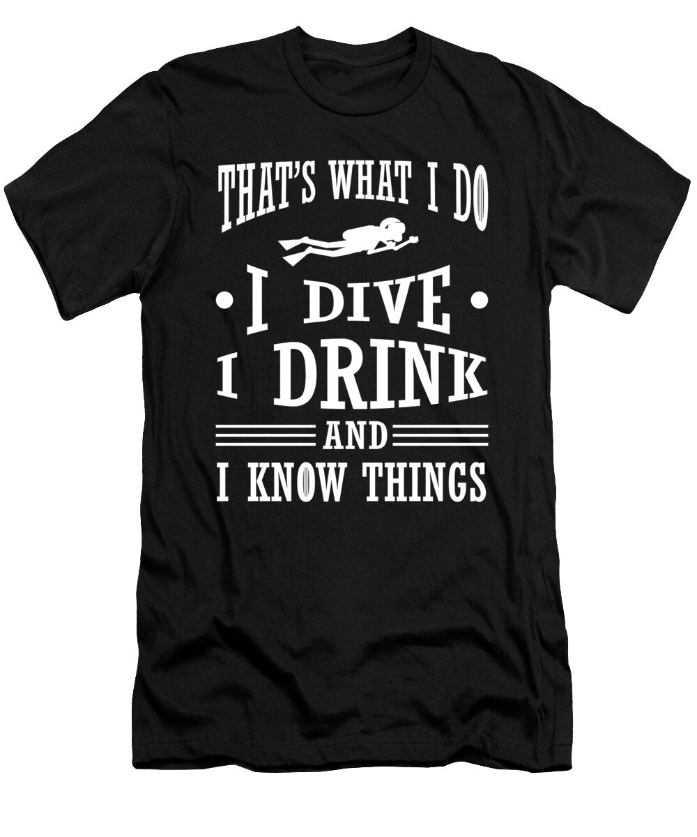 Scuba Diver I Dive I Drink I Know Things Kanig Designs T-Shirt