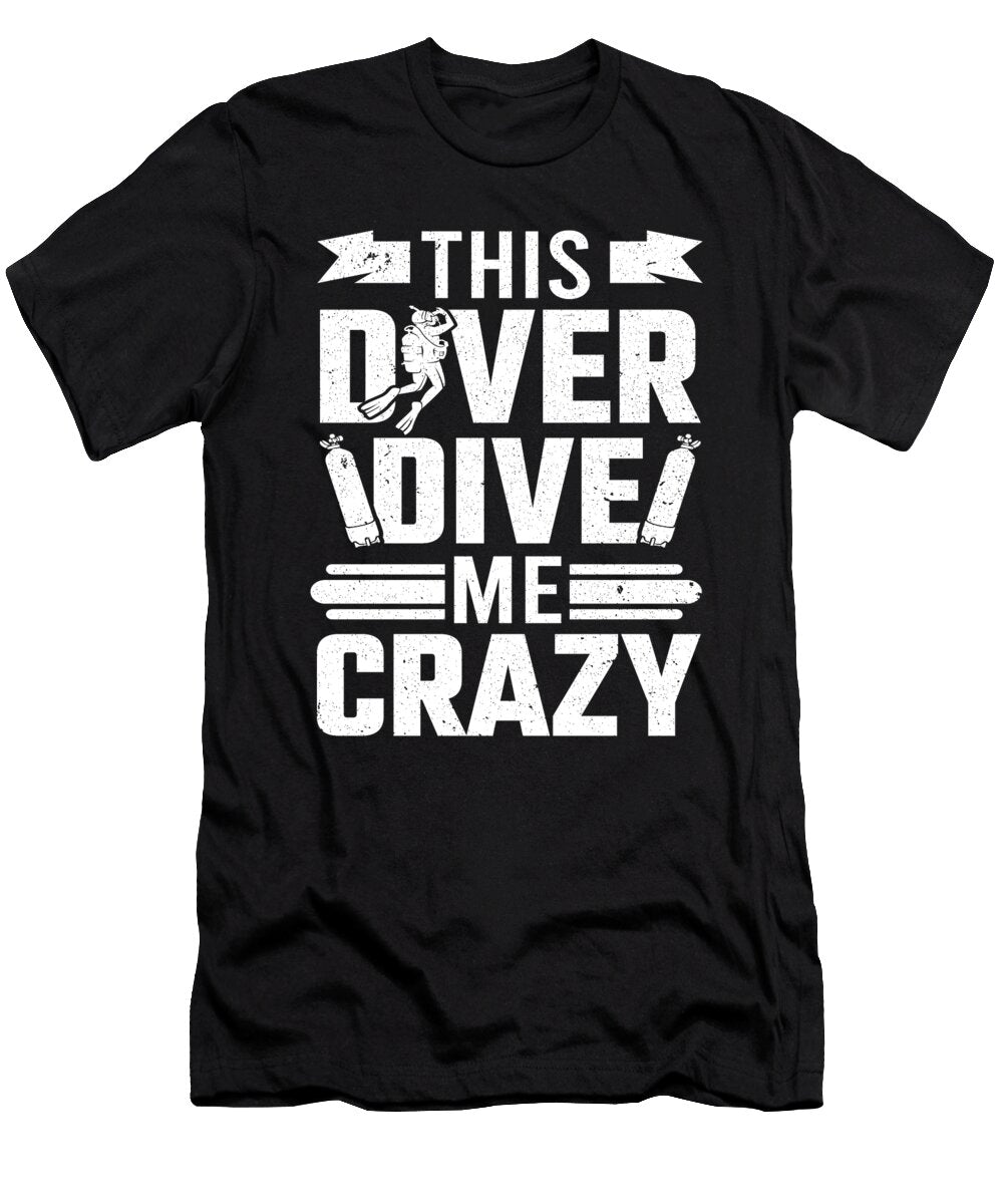 Scuba Diver This Diver Dive Me Crazy Scuba Diving Colorfulsnow T-Shirt