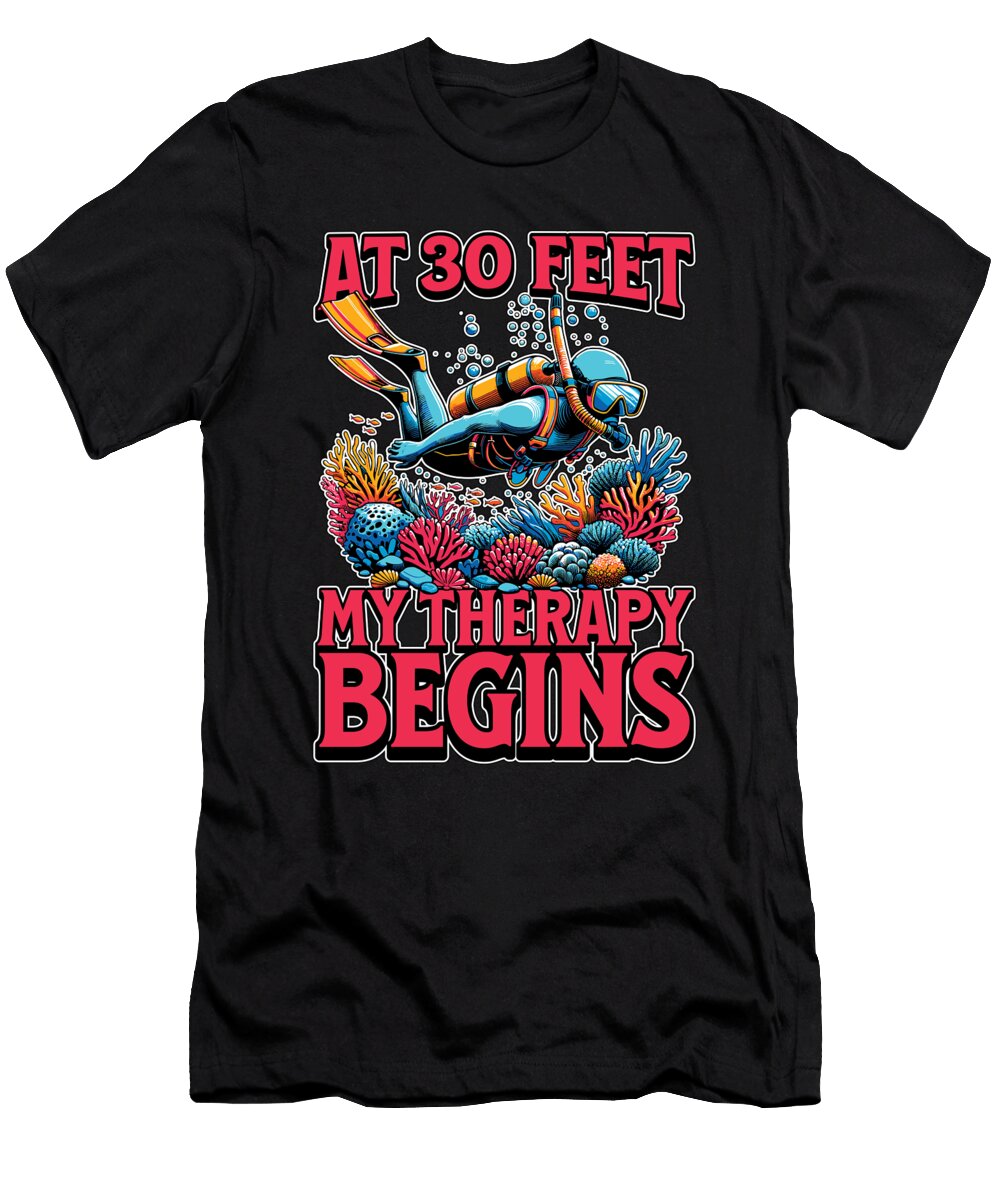 Scuba Diving At 30 Feet My Therapy Begins Swimmer Tshirtconcepts Marvin Poppe T-Shirt