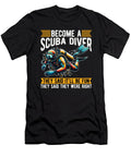 Scuba Diving Become a Scuba Diver They Said Diver Tshirtconcepts Marvin Poppe T-Shirt