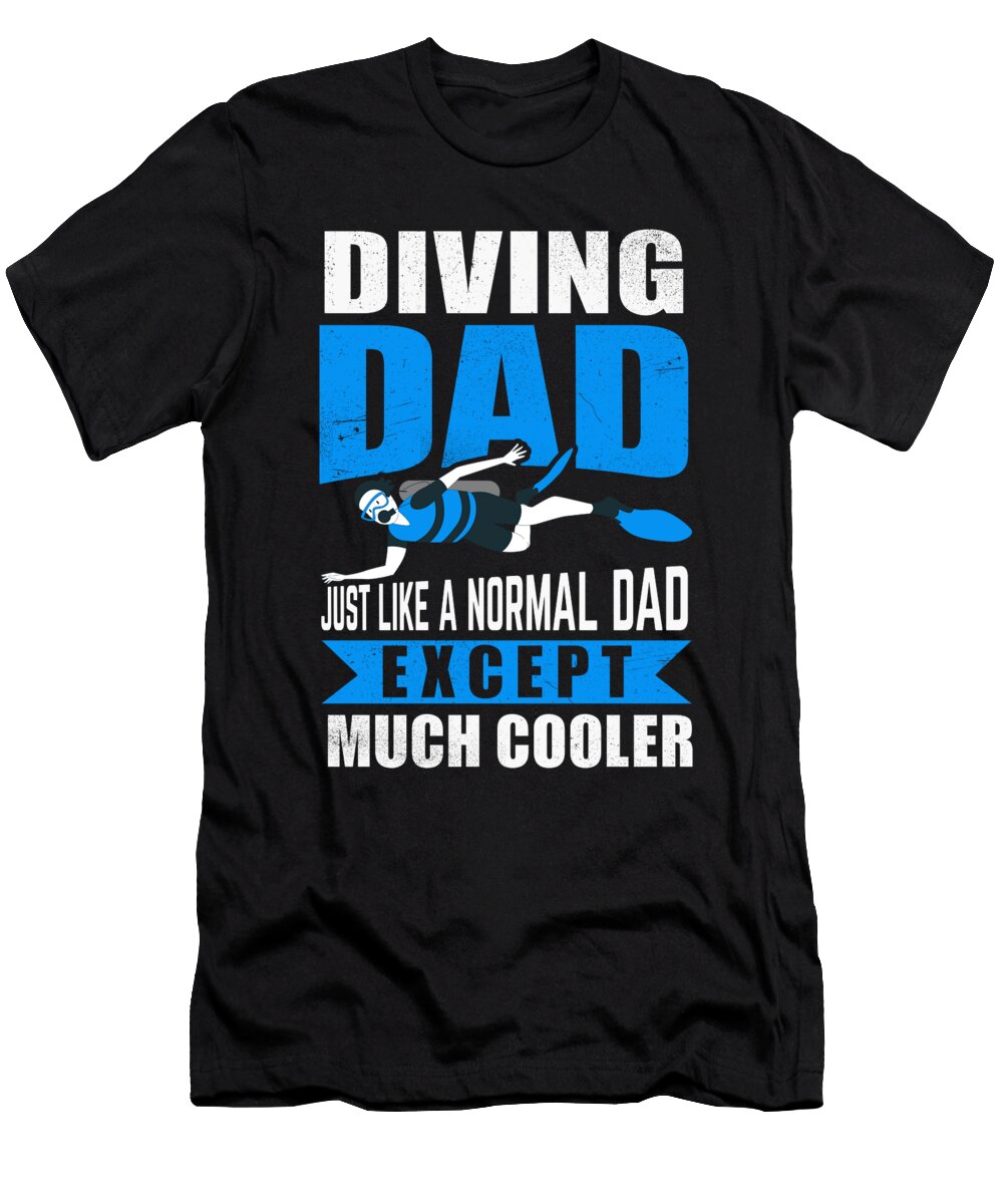 Scuba Diving Diver Funny Dive Dad Daddy Organicfoodempire T-Shirt