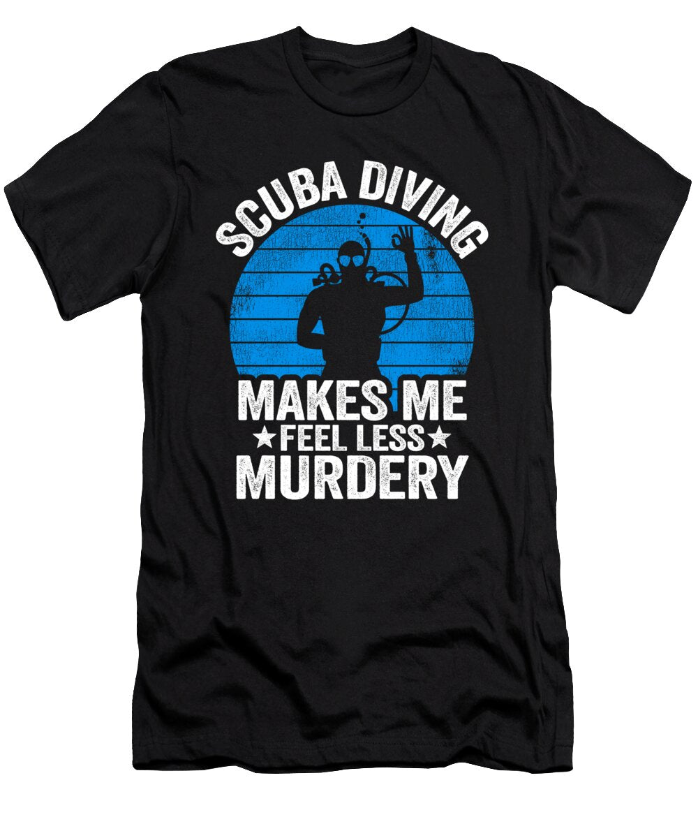 Scuba Diving Gift Murdery Funny Diver Quote Divers Lisa Stronzi T-Shirt