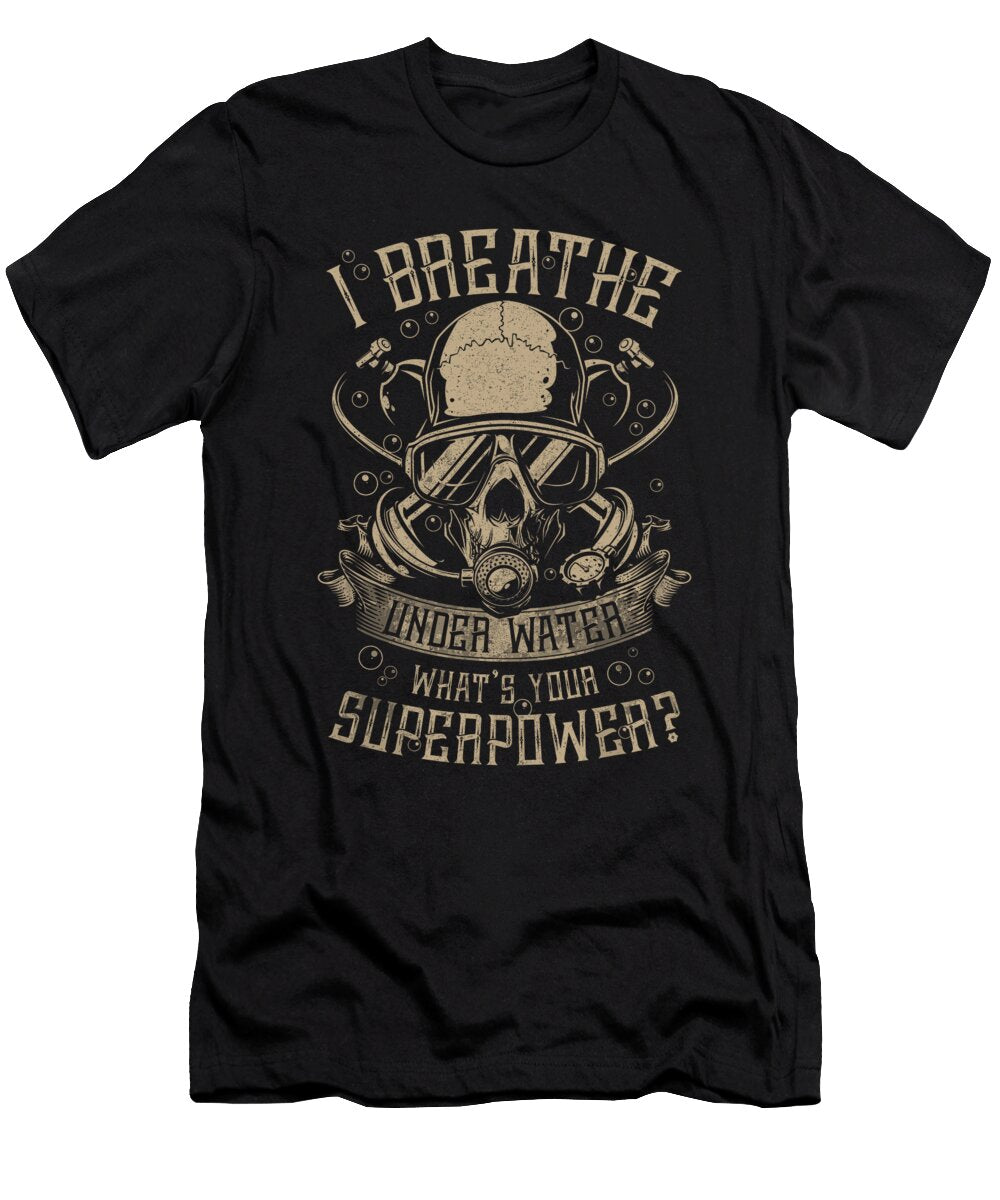 Scuba Diving I Breathe Under Water 1 T-Shirt