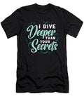 Scuba Diving I Dive Deeper Than Your Secrets Diver Tshirtconcepts Marvin Poppe T-Shirt