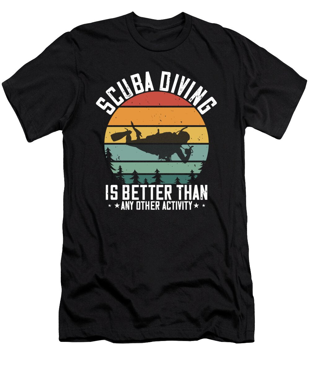 Scuba Diving Is Better Than Any Other Activity Jacob Zelazny T-Shirt
