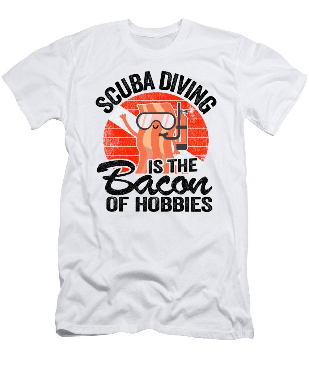 Scuba Diving Is the Bacon of Hobbies Divers Funny Lisa Stronzi T-Shirt