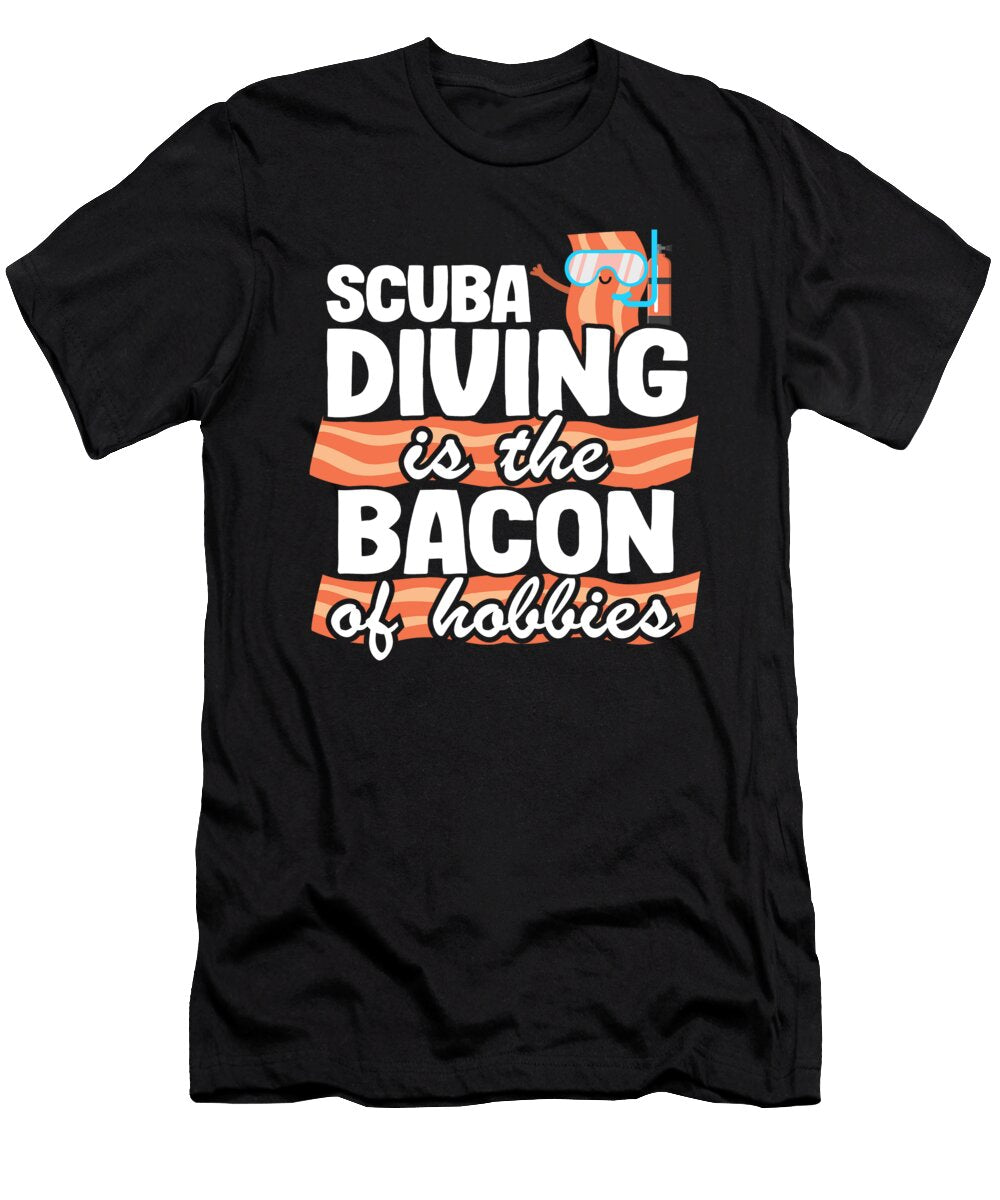 Scuba Diving Is the Bacon of Hobbies Funny Divers Quote Lisa Stronzi T-Shirt