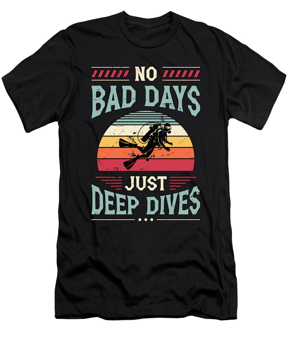 Scuba Diving No Bad Days Just Deep Dives Swimming Tshirtconcepts Marvin Poppe T-Shirt