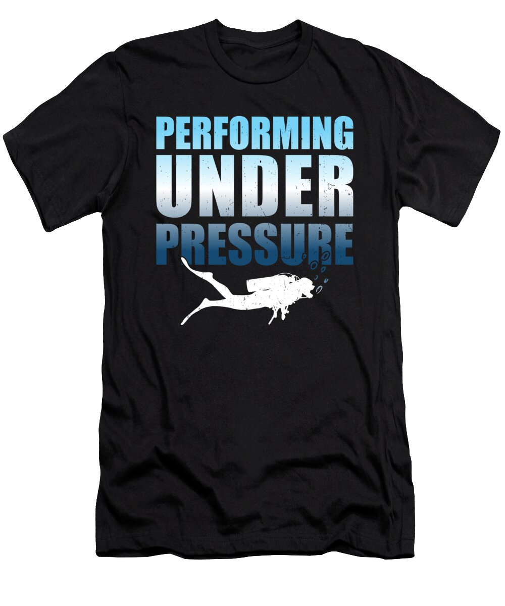 Scuba Diving Performing Under Pressure Me T-Shirt