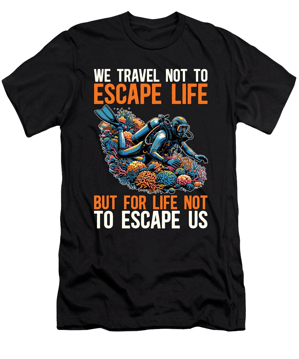 Scuba Diving We Travel Not to Escape Swimming Tshirtconcepts Marvin Poppe T-Shirt