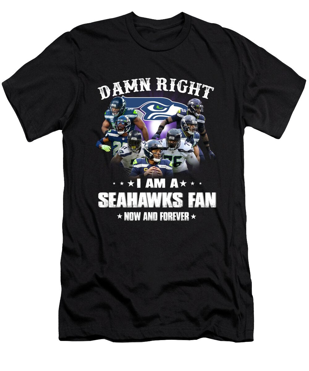 Seattle Seahawks Damn Right I Am a Seattle Seahawks Fan Now and Forever Th T-Shirt