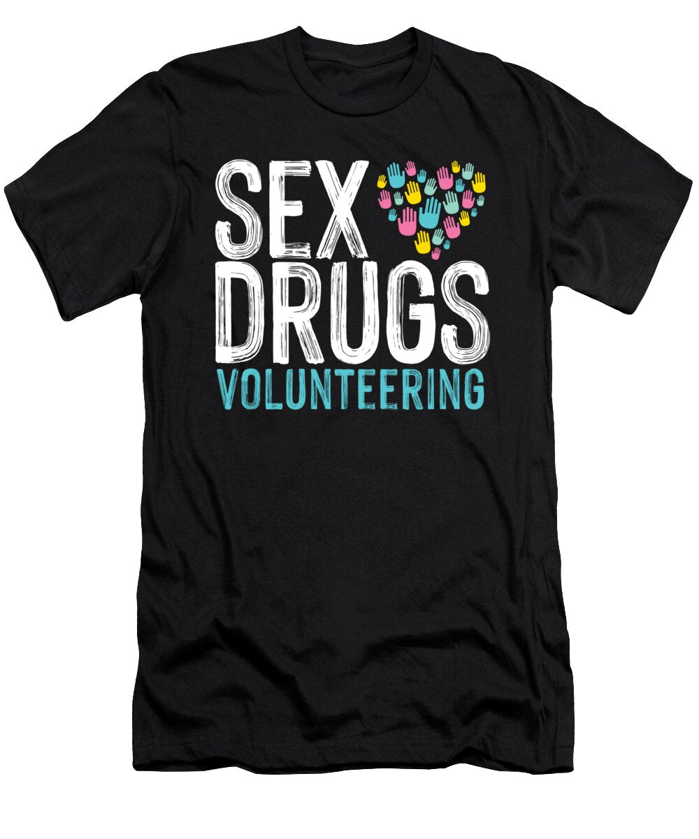 Sex Drugs Volunteering Volunteer Volunteers Rescue Gift Thomas Larch T-Shirt