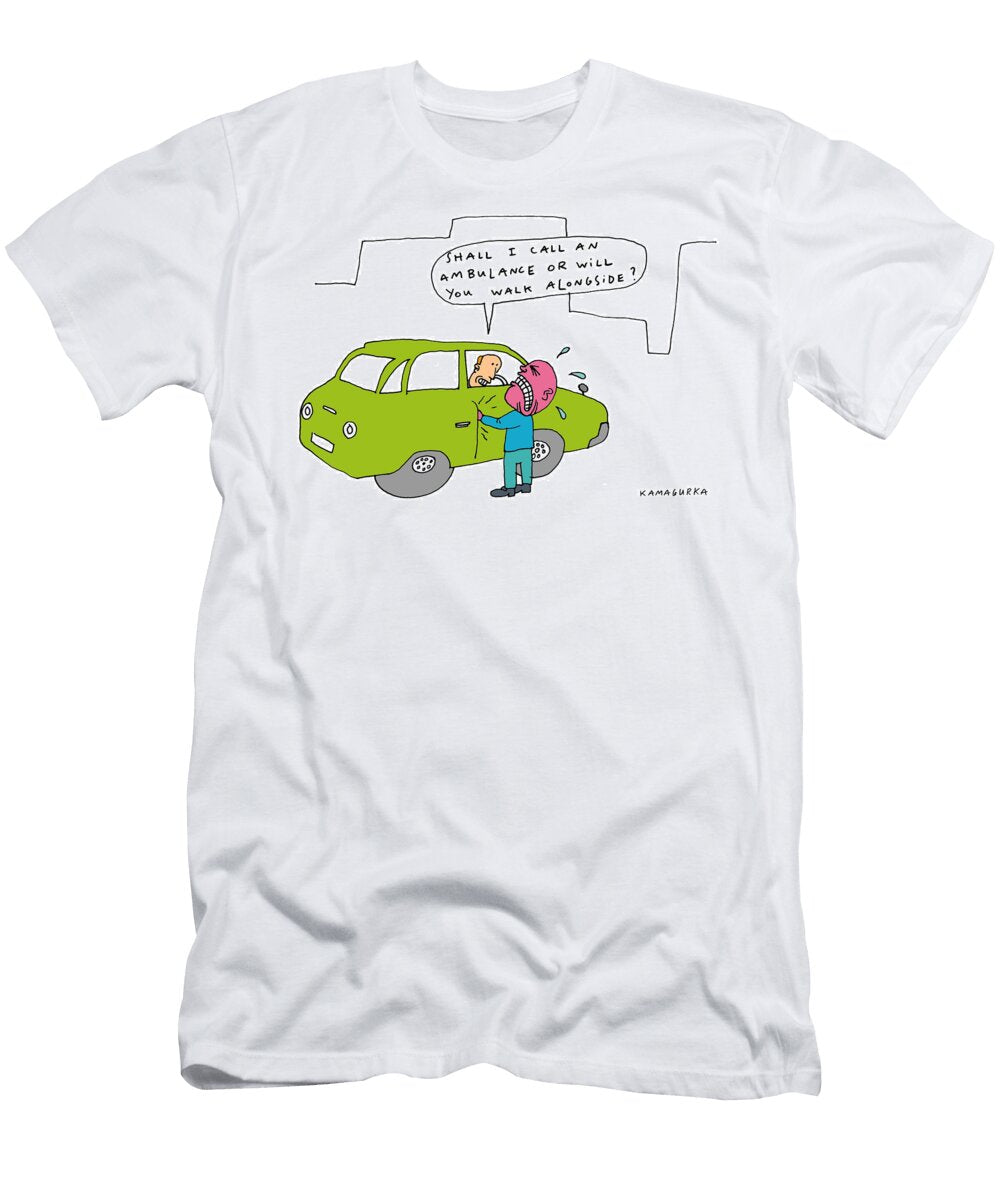 Shall I Call an Ambulance or Will You Walk Alongside Kamagurka T-Shirt