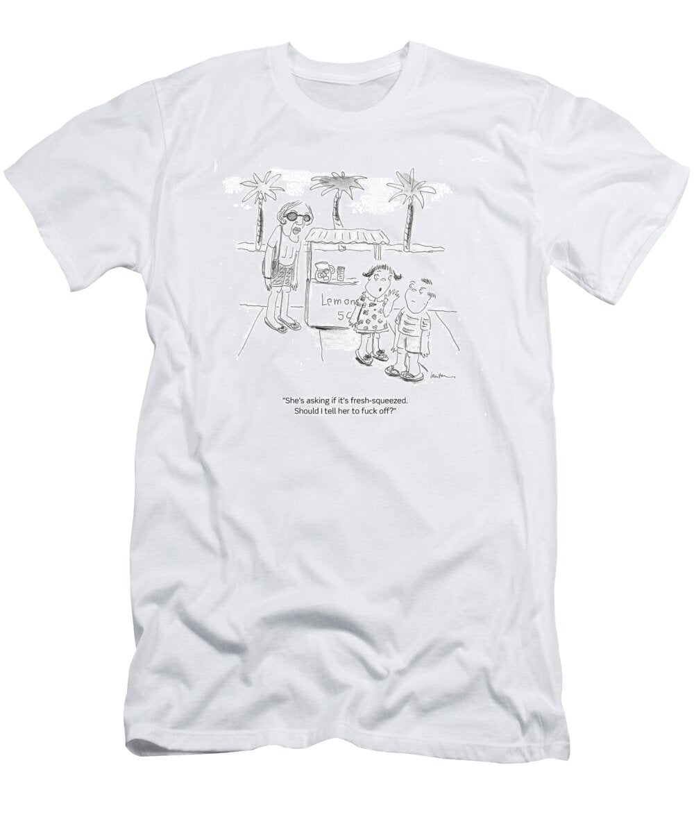 Shes Asking If Its Fresh Squeezed Should I Tell Her Mary Lawton No Index T-Shirt