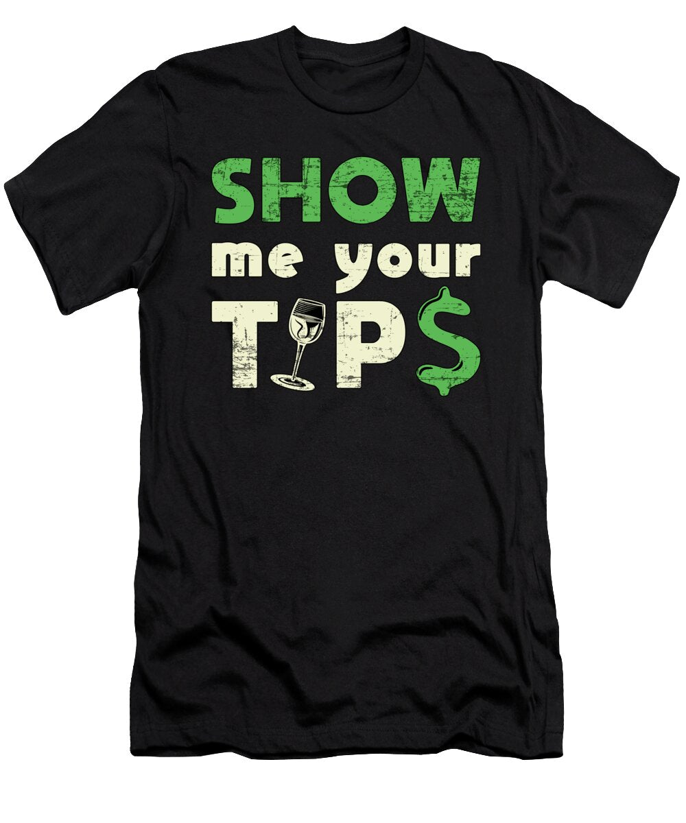Show Me Your Tips Bartender Alcohol Bar Funny Gift Tshirtconcepts Marvin Poppe T-Shirt