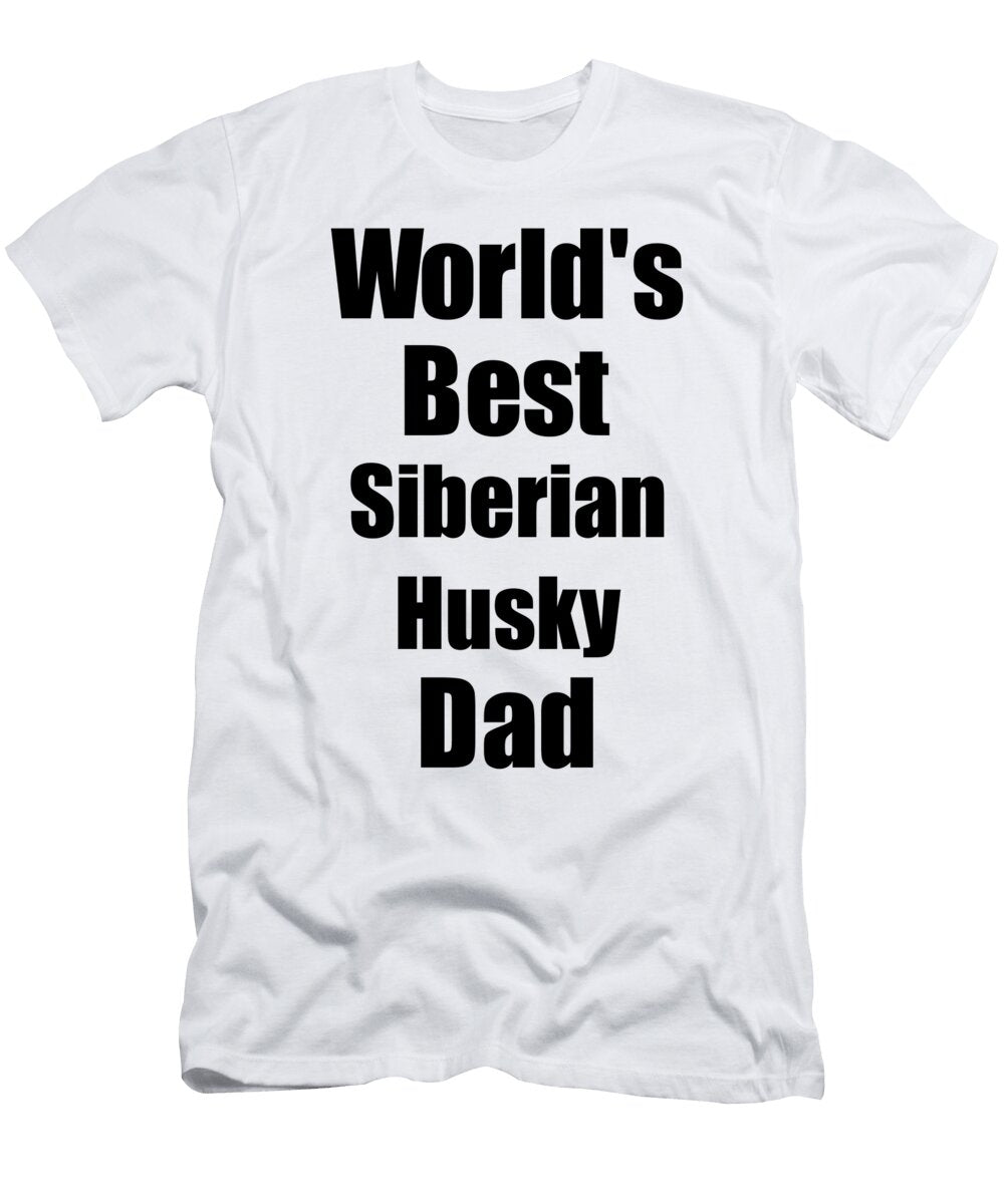 Siberian Husky Dad Dog Lover Worlds Best Funny Gift Idea for My Pet Owner Funny Gift Ideas T-Shirt