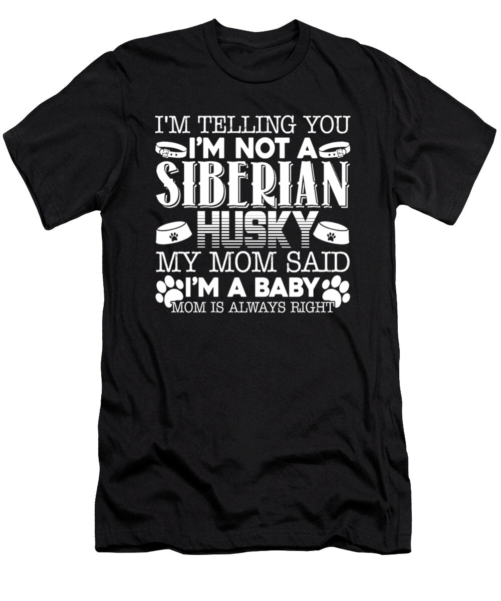 Siberian Husky My Mom Said Im a Baby Tinh Tran Le Thanh T-Shirt