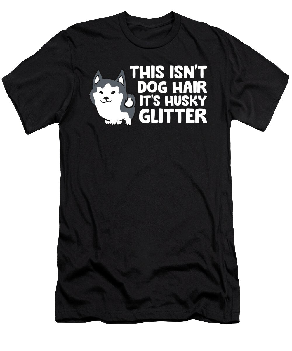 Siberian Husky This Isnt Dog Hair Its Husky Glitter Husky Eq Designs T-Shirt