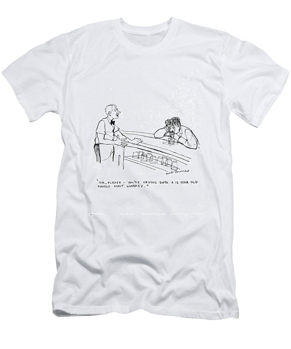 Sir Please Youre Crying Into a 12 Year Old Single Malt Nick Downes No Index T-Shirt