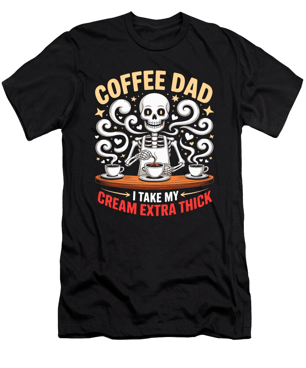 Skeleton Barista Coffee Dad Funny Cream Sophie Eleanor T-Shirt