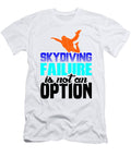 Skydiver Skydiving Failure Is Not an Option Skydiver Gift Idea Kanig Designs T-Shirt