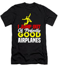 Skydiving I Jump Out of Perfectly Good Airplanes Skydiver Kanig Designs T-Shirt