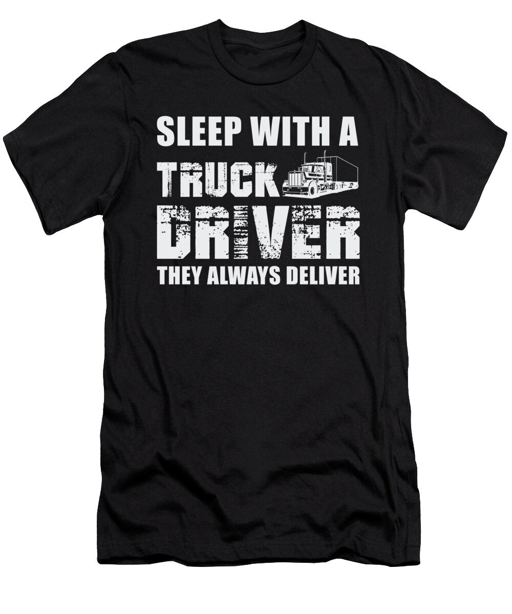 Sleep with a Truck Driver They Always Deliver Jacob Zelazny T-Shirt