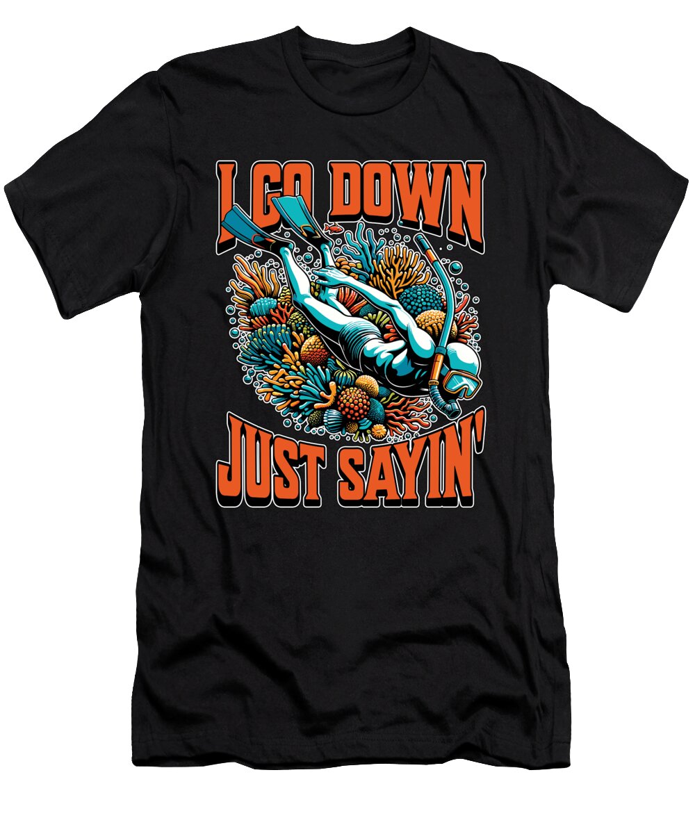 Snorkeling I Go Down Just Sayin Marine Biologist Tshirtconcepts Marvin Poppe T-Shirt