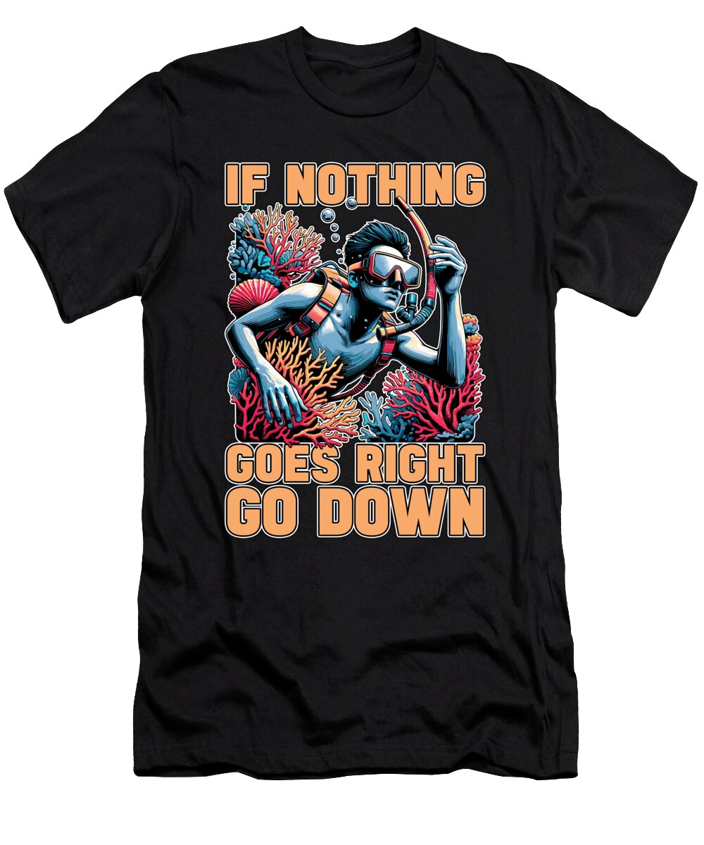 Snorkeling If Nothing Goes Right Go Scuba Diving Tshirtconcepts Marvin Poppe T-Shirt