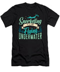 Snorkeling Its Like Flying Underwater Scuba Diver Tshirtconcepts Marvin Poppe T-Shirt