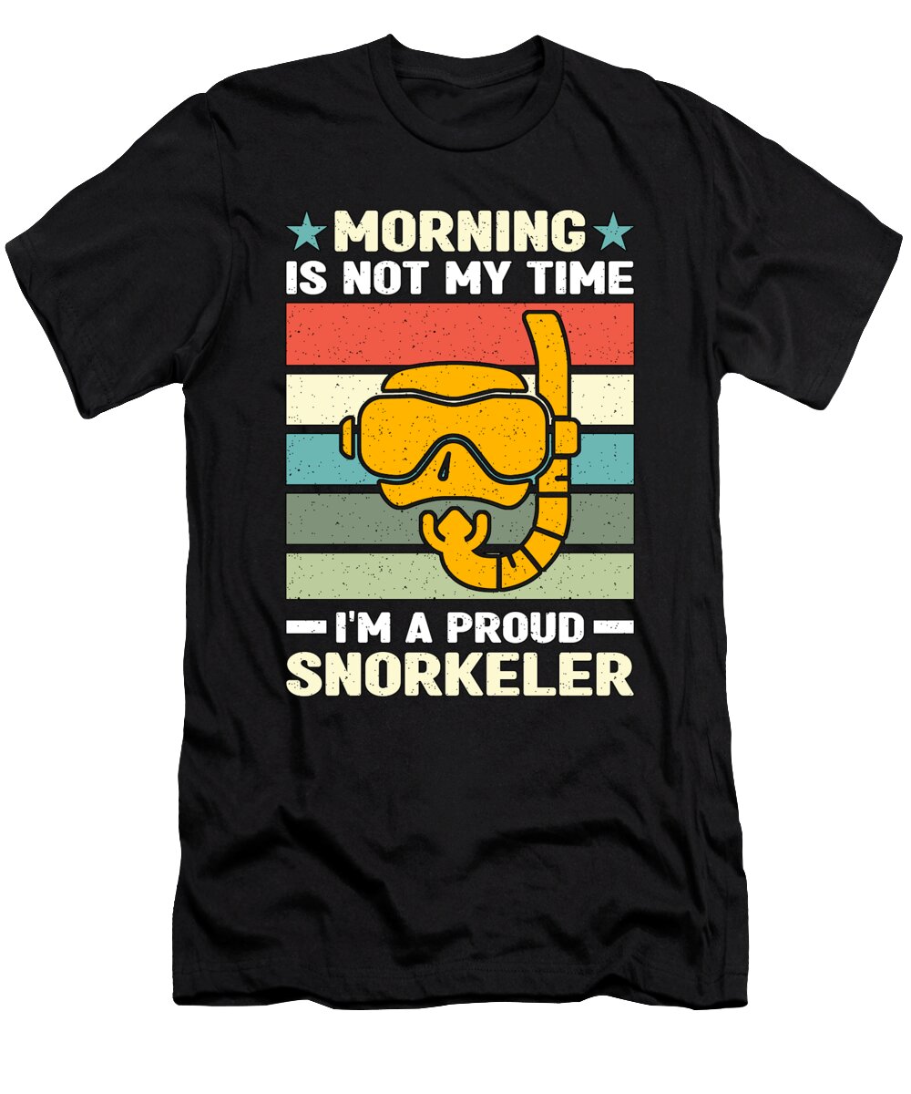 Snorkeling Morning Is Not My Time Scuba Diver Tshirtconcepts Marvin Poppe T-Shirt