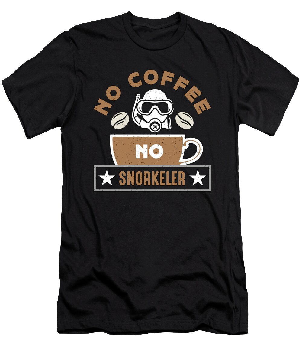 Snorkeling No Coffee No Swimming Coffee Lover Tshirtconcepts Marvin Poppe T-Shirt